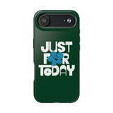 Just For Today Forest Green Tough Phone Case | Recovery Gift | Poop2Poppies™
