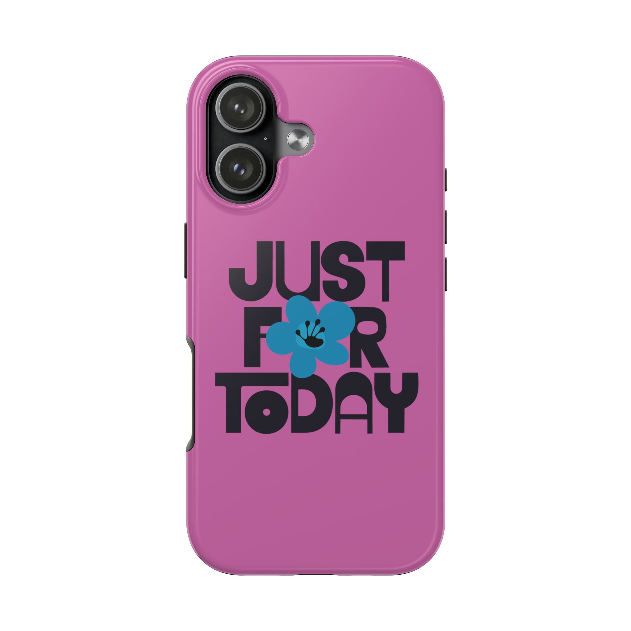 Just For Today Pink Tough Phone Case | Recovery Gift | Poop2Poppies™