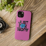 Just For Today Pink Tough Phone Case | Recovery Gift | Poop2Poppies™
